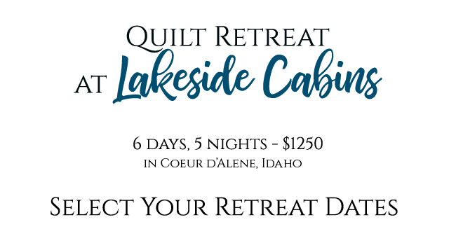 Quilt retreat at Lakeside Cabins - 6 days, 5 nights, $1250 in Couer D'Alene, Idaho. Choose a date below.